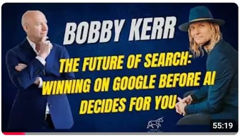 Bobby Kerr interview thumbnail: The Future of Search - Winning on Google Before AI Decides for You